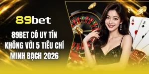 89BET có uy tín không với 5 tiêu chí