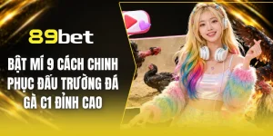 Chinh phục đấu trường đá gà c1 cùng 89BET