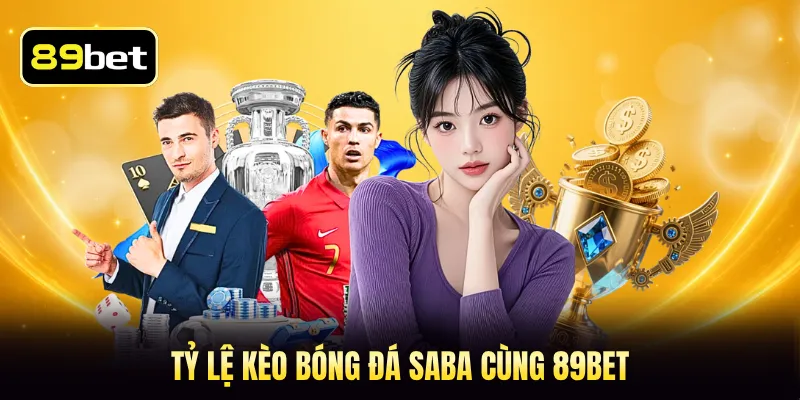 Tỷ lệ kèo bóng đá Saba cùng 89BET